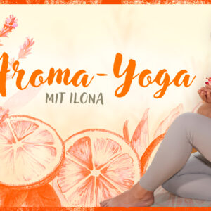 Aroma-Yoga_18-06-26_Auswahl (1) Aroma Yoga Donnerstag 17.30 – 19.00 Uhr
